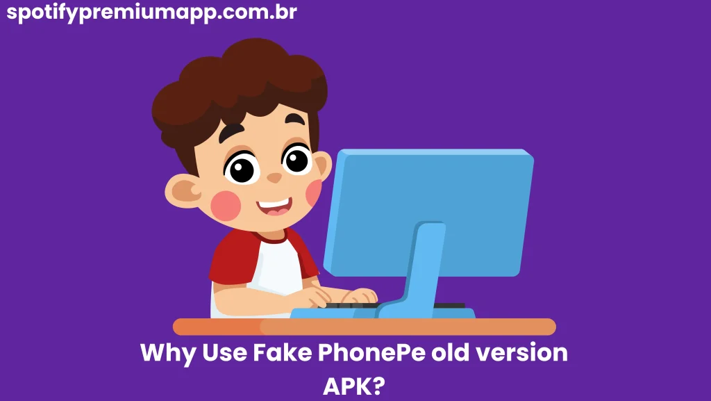 Why Use Fake PhonePe old version APK?